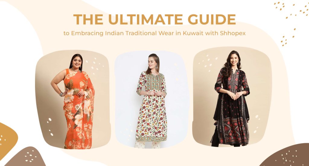 The Ultimate Guide to Embracing Indian Traditional Wear in Kuwait with Shhopex