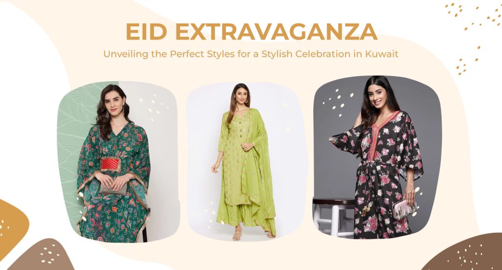 Eid Extravaganza: Unveiling the Perfect Styles for a Stylish Celebration in Kuwait