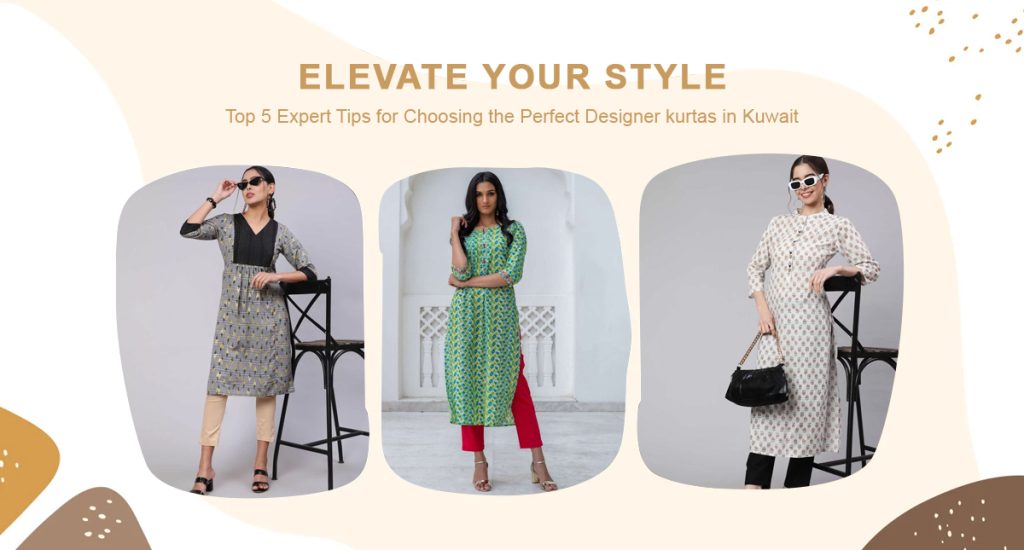 Elevate Your Style: Top 5 Expert Tips for Choosing the Perfect Designer Kurtas in Kuwait